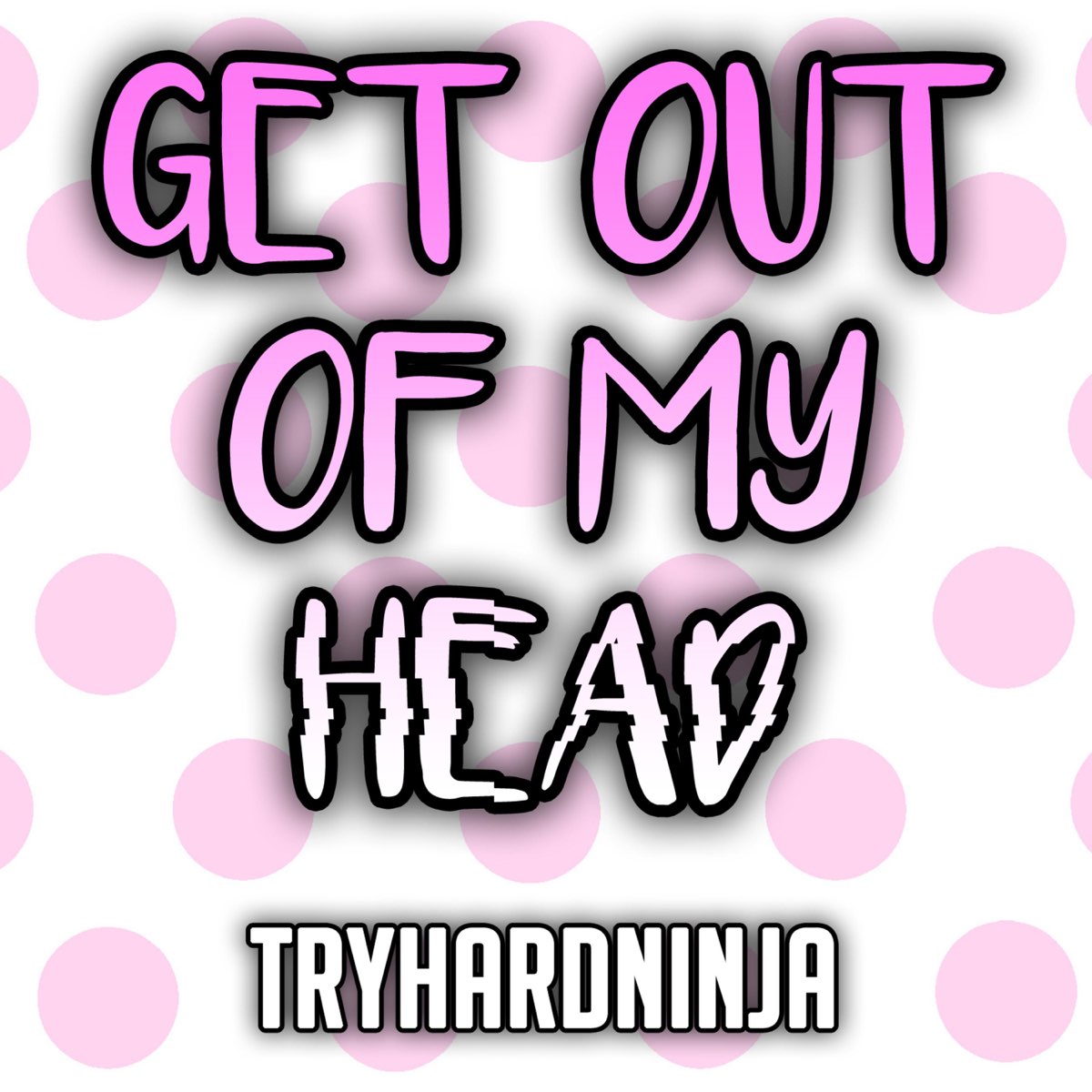 Can get out of my head перевод. Get out of my head. Get out надпись. TRYHARDNINJA-get out of my head. Надпись get out of my head.