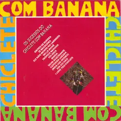 Os sucessos do Chiclete com Banana - Chiclete Com Banana