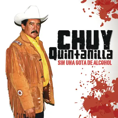 Sin una Gota de Alcohol - Chuy Quintanilla Sin una Gota de Alcohol - Chuy Quintanilla