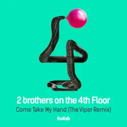Come Take My Hand (The Viper Remix) - Single - 2 Brothers On The 4th Floor