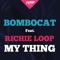 My Thing (feat. Richie Loop) - BomboCat lyrics