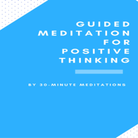 30-Minute Meditations - Guided Meditation for Positive Thinking (Unabridged) artwork