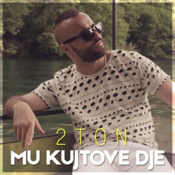 2Ton - Mu Kujtove Dje