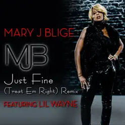 Just Fine (Treat 'Em Right Remix) [feat. Lil Wayne] - Single - Mary J. Blige