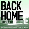 Back Home - Chapter Three (15 Sweet Deep House Tunes)