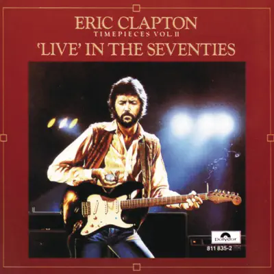 Timepieces, Vol. II: 'Live' In the Seventies - Eric Clapton