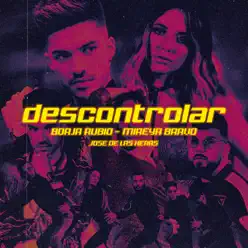 Descontrolar (feat. Mireya Bravo & José De Las Heras) - Single - Borja Rubio Descontrolar (feat. Mireya Bravo & José De Las Heras) - Single - Borja Rubio