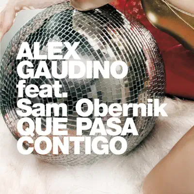 Qué Pasa Contigo (feat. Sam Obernik) - Alex Gaudino