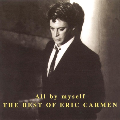 All By Myself - Eric Carmen