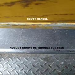 Nobody Knows de Trouble I've Seen - Single by Scott Hensel album reviews, ratings, credits