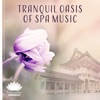 Tranquil Oasis of Spa Music – Deeply Relaxing Oriental & Nature Sounds, Massage, Beauty Care, Serenity and Total Relaxation