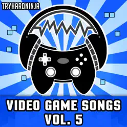 Video Game Songs, Vol. 5 - Tryhardninja