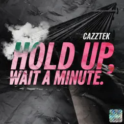 Hold Up, Wait a Minute - Single by Cazztek album reviews, ratings, credits