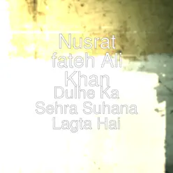 Dulhe Ka Sehra Suhana Lagta Hai - Single - Nusrat Fateh Ali Khan Dulhe Ka Sehra Suhana Lagta Hai - Single - Nusrat Fateh Ali Khan