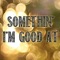 Somethin' I'm Good At (Instrumental) artwork
