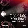 I Can't Go for That (Ft. Levi Kreis) (Part Three) - EP album lyrics, reviews, download