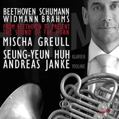 From Beethoven to Present: The Sound of the Horn by Mischa Greull, Andreas Janke & Seung-Yeun Huh album reviews, ratings, credits