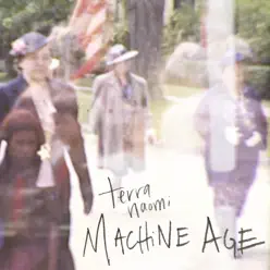 Machine Age - Single - Terra Naomi Machine Age - Single - Terra Naomi