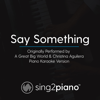 Say Something (Originally Performed by a Great Big World & Christina Aguilera) [Piano Karaoke Version] - Sing2Piano