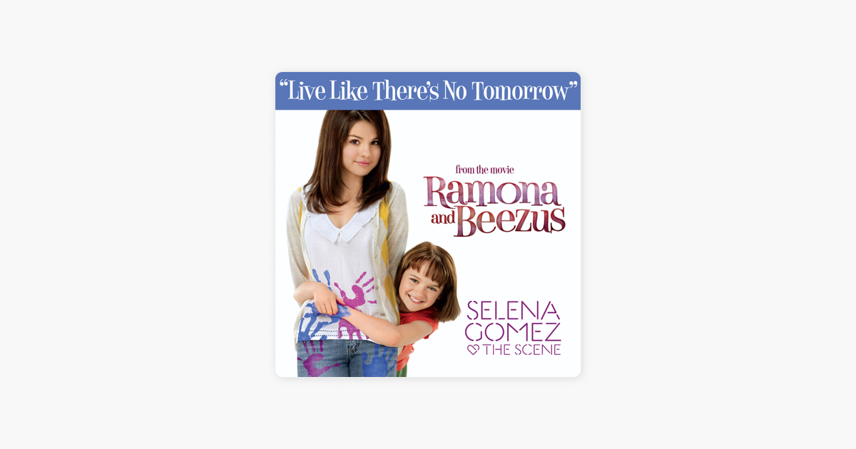 Live Like Theres No Tomorrow From Ramona And Beezus Single By Selena Gomez The Scene