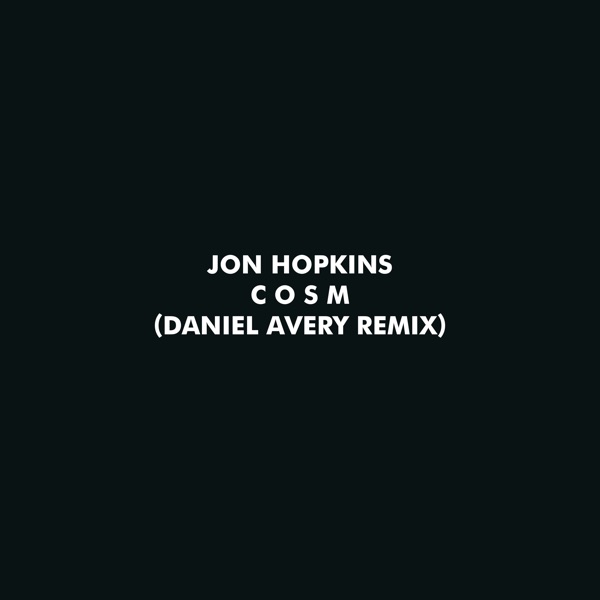 C O S M (Daniel Avery Remix) - Single - Jon Hopkins