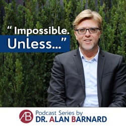 Impossible, unless...? Podcast Series Archives - Dr. Alan Barnard