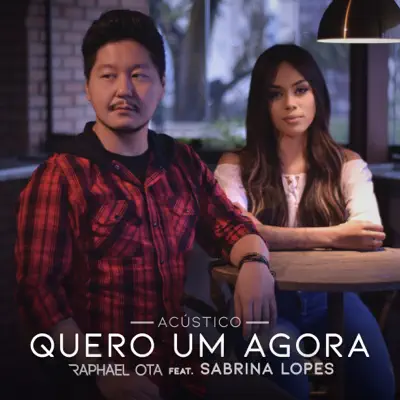Quero um Agora (Acústico) - Single [feat. Sabrina Lopes] - Single - Raphael Ota