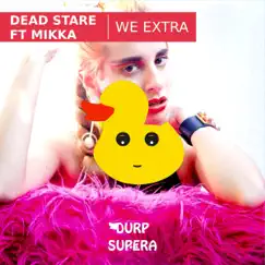 We Extra - Single by Dead Stare & Mikka album reviews, ratings, credits