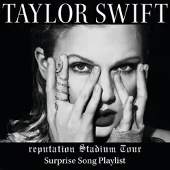 reputation Stadium Tour Surprise Song Playlist - Taylor Swift