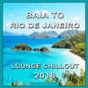 Baia to Rio De Janeiro Lounge Chillout 2018, 2018