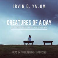 Irvin D. Yalom - Creatures of a Day, and Other Tales of Psychotherapy artwork