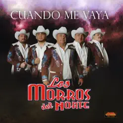 Cuando Me Vaya - Single - Los Morros del Norte Cuando Me Vaya - Single - Los Morros del Norte