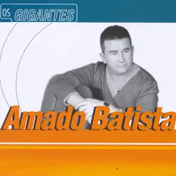 Gigantes: Amado Batista - Amado Batista