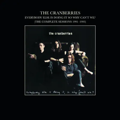 Everybody Else Is Doing It, So Why Can't We? (The Complete Sessions 1991-1993) - The Cranberries