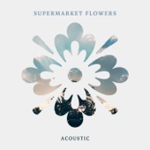 Supermarket Flowers (Acoustic) artwork