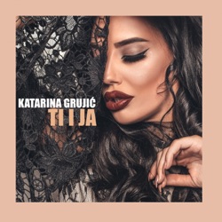 Katarina Grujic - Ti I Ja