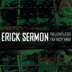 Relentless/I'm Not Him - Single - Erick Sermon