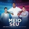 Meio Seu by João Neto & Frederico iTunes Track 1