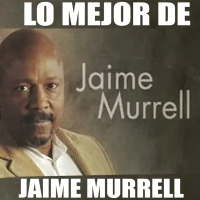 Lo Mejor de Jaime Murrell - Jaime Murrell