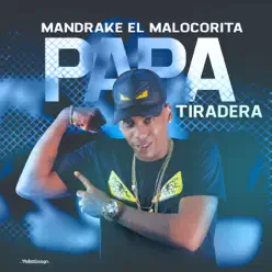 Papá Tiradera - Single - Mandrake El Malo Corita Papá Tiradera - Single - Mandrake El Malo Corita