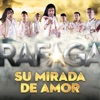 Ráfaga - Su Mirada De Amor