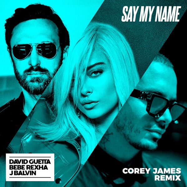 Say My Name (feat. Bebe Rexha & J Balvin) [Corey James Remix] - Single - David Guetta
