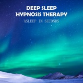 Deep Sleep Hypnosis Therapy: Asleep in Seconds, Insomnia Cure, Deep Dreaming, Slow Songs Moods for Trouble Sleeping artwork