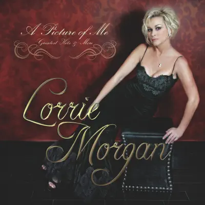 A Picture of Me - Greatest Hits & More - Lorrie Morgan