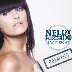 Say It Right (Remixes) - EP - Nelly Furtado