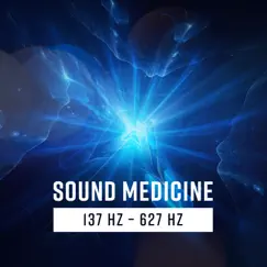 Sound Medicine: 137 Hz – 627 Hz, Healing Sounds for Full Body, Mind & Soul by Sound Therapy Masters & Spiritual Healing Music Universe album reviews, ratings, credits
