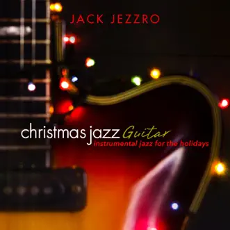 Christmas Jazz Guitar: Instrumental Jazz for the Holidays by Jack Jezzro album reviews, ratings, credits