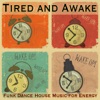 Tired and Awake: Funk Dance House Music for Energy