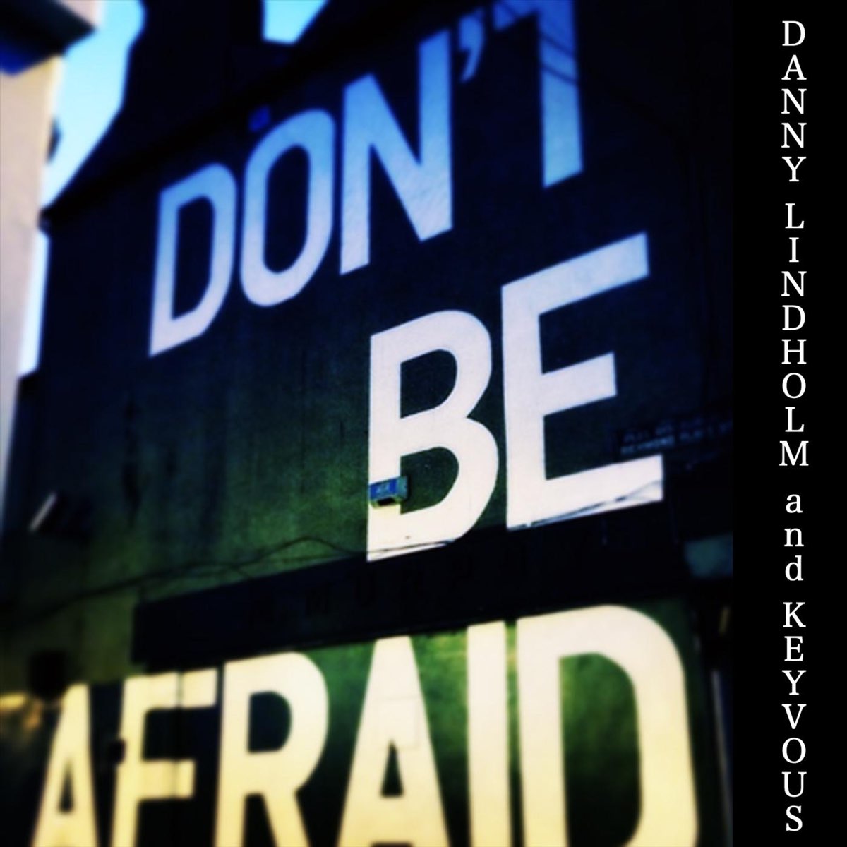 <b>Don</b>&apos;<b>t</b> <b>Be</b> <b>Afraid</b> - Single by Danny Lindholm & Keyvous.