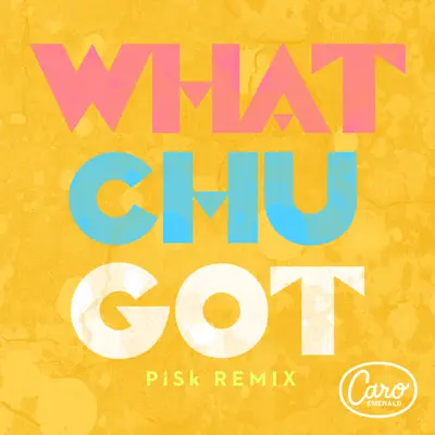 Whatchugot (Pisk Remix) - Single - Caro Emerald